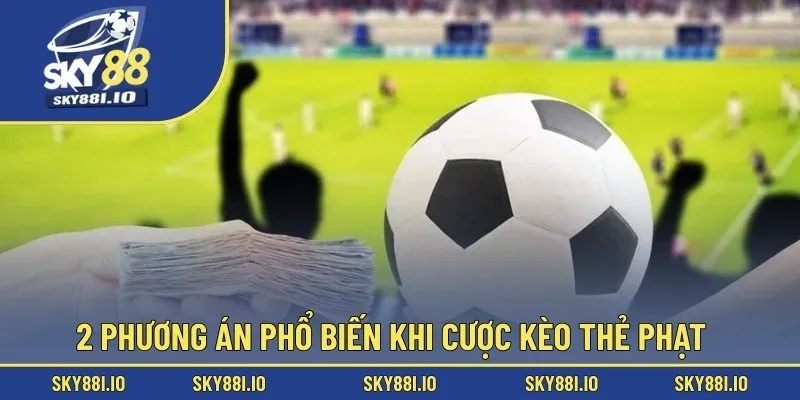 2 phương án phổ biến khi cược kèo thẻ phạt
