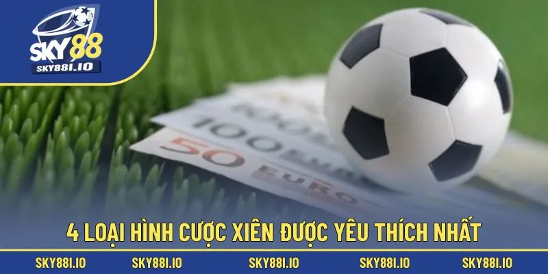 4 loại hình cược xiên được yêu thích nhất