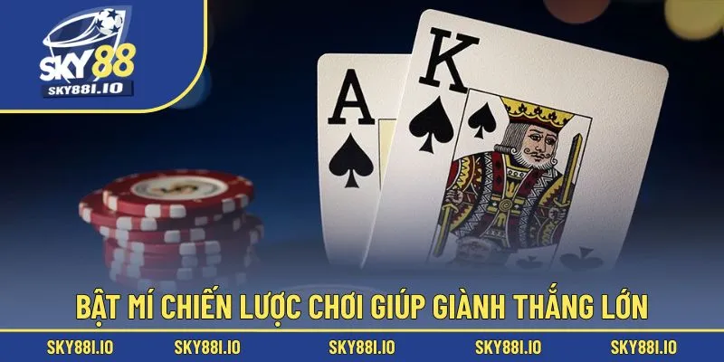Bật mí chiến lược chơi giúp giành thắng lớn