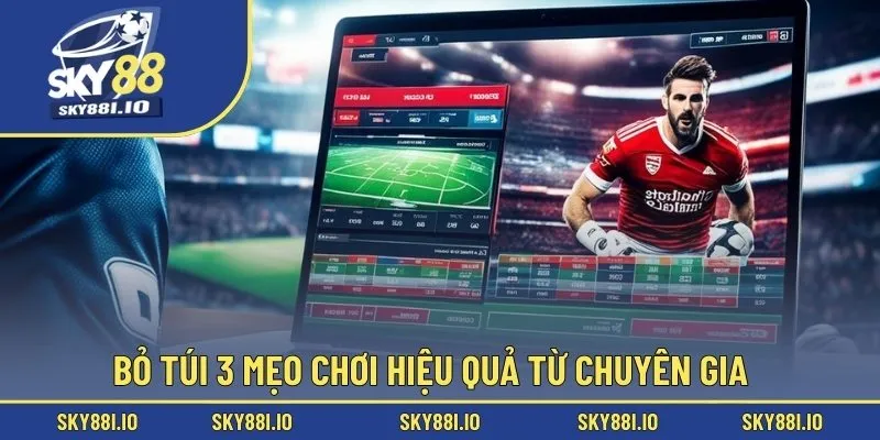 Bỏ túi 3 mẹo chơi hiệu quả từ chuyên gia
