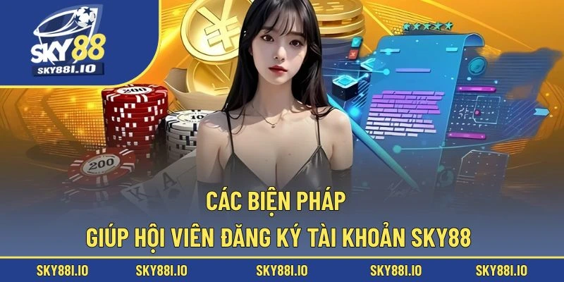 Các biện pháp giúp hội viên đăng ký tài khoản Sky88