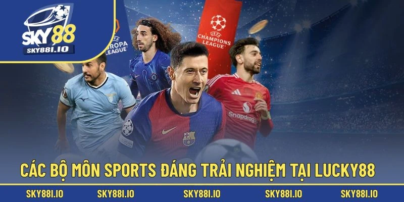 Các bộ môn sports đáng trải nghiệm tại Lucky88