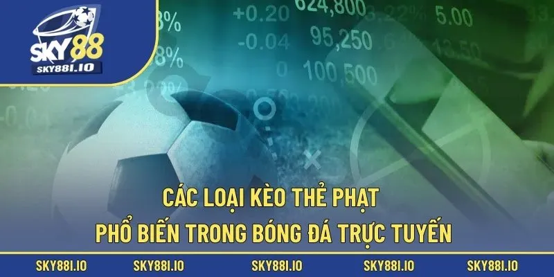Các loại kèo thẻ phạt phổ biến trong bóng đá trực tuyến