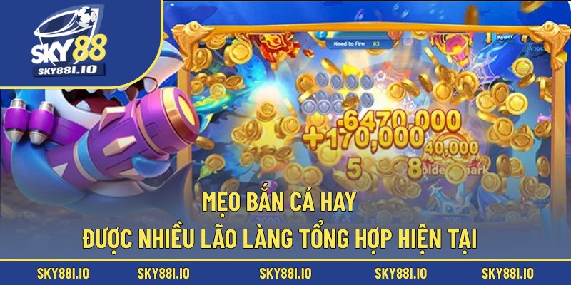 Mẹo bắn cá hay được nhiều lão làng tổng hợp hiện tại
