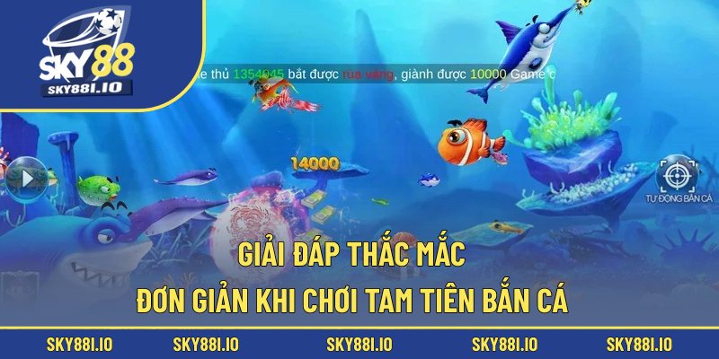 Giải đáp thắc mắc đơn giản khi chơi Tam Tiên bắn cá