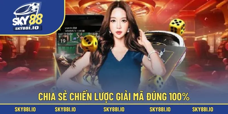 Chia sẻ chiến lược giải mã đúng 100%