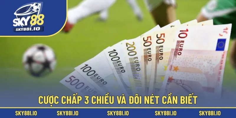Cược chấp 3 chiều và đôi nét cần biết