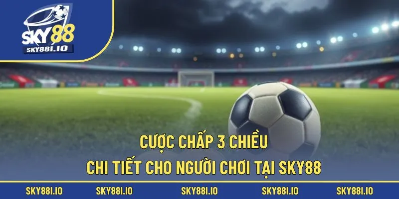 Cược chấp 3 chiều