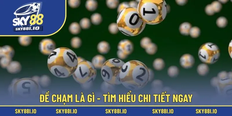 Đề chạm là gì - Tìm hiểu chi tiết ngay