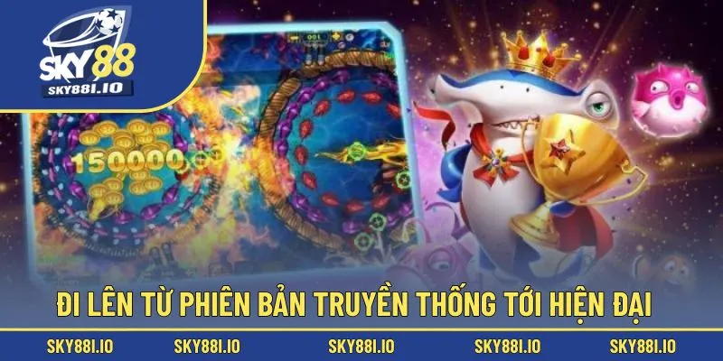Đi lên từ phiên bản truyền thống tới hiện đại