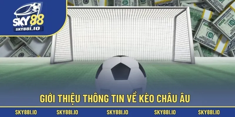 Giới thiệu thông tin về kèo châu Âu