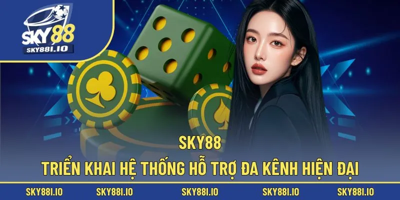 Sky88 triển khai hệ thống hỗ trợ đa kênh hiện đại