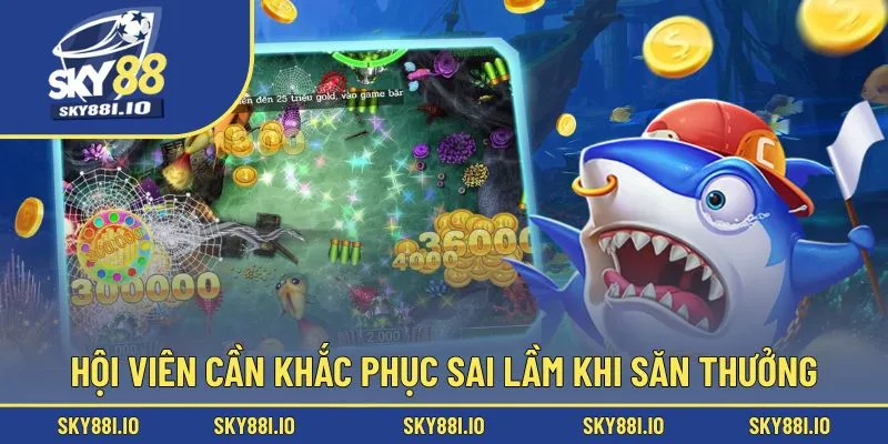 Hội viên cần khắc phục sai lầm khi săn thưởng