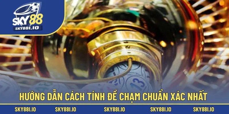 Hướng dẫn cách tính đề chạm chuẩn xác nhất 