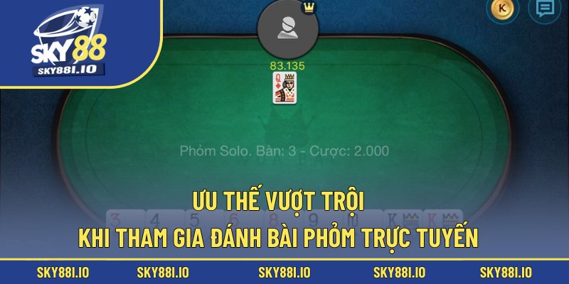 Ưu thế vượt trội khi tham gia đánh bài phỏm trực tuyến