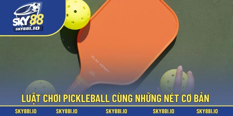 Luật chơi Pickleball cùng những nét cơ bản 
