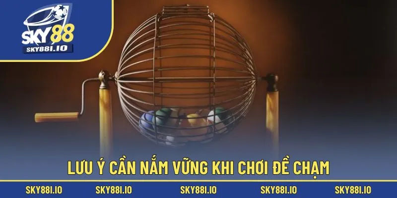 Lưu ý cần nắm vững khi chơi đề chạm 
