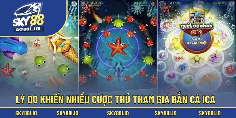 Lý do khiến nhiều cược thủ tham gia bắn cá Ica