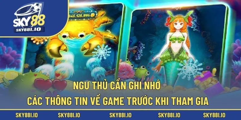 Ngư thủ cần ghi nhớ các thông tin về game trước khi tham gia