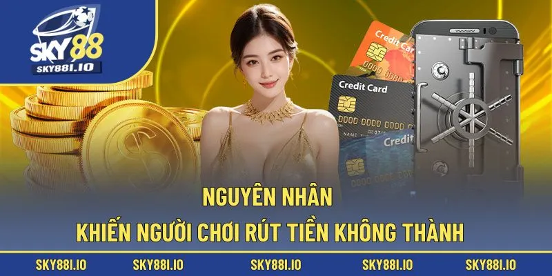 Nguyên nhân khiến người chơi rút tiền không thành