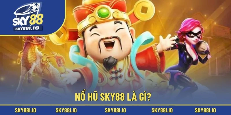 Nổ hũ Sky88 là gì?