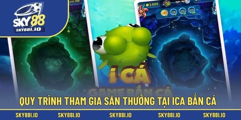 Quy trình tham gia săn thưởng tại Ica bắn cá