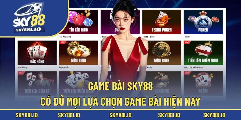 Game bài Sky88 có đủ mọi lựa chọn game bài hiện nay