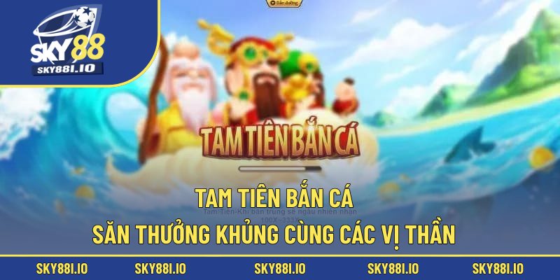 Tam Tiên bắn cá