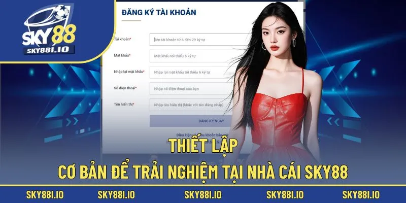 Những thiết lập cơ bản giúp trải nghiệm Sky88 tốt hơn