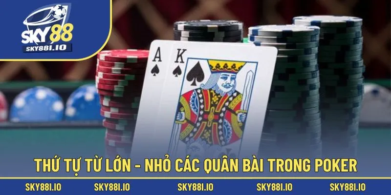 Thứ tự từ lớn - nhỏ các quân bài trong poker