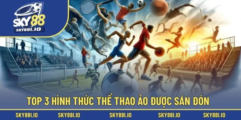 Top 3 hình thức thể thao ảo được săn đón