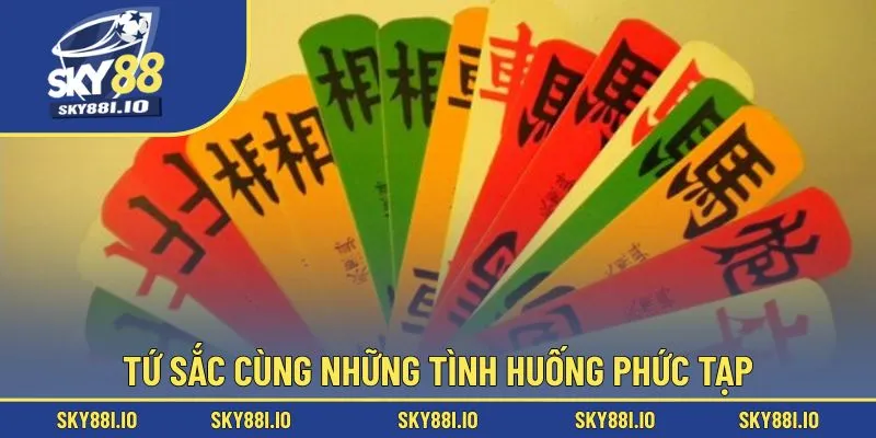 Tứ sắc cùng những tình huống phức tạp